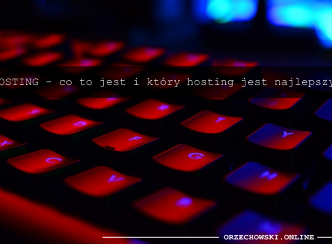 Hosting – co to jest i który hosting jest najlepszy?